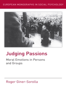 Judging Passions : Moral Emotions in Persons and Groups