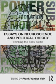 Essays on Neuroscience and Political Theory : Thinking the Body Politic