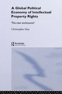 The Global Political Economy of Intellectual Property Rights : The New Enclosures?