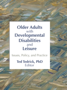 Older Adults With Developmental Disabilities and Leisure : Issues, Policy, and Practice