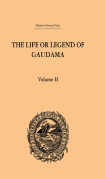 The Life or Legend of Gaudama the Buddha of the Burmese: Volume II