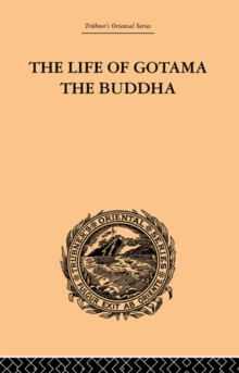 The Life of Gotama the Buddha : Compiled exclusively from the Pali Canon