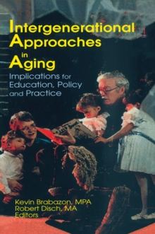 Intergenerational Approaches in Aging : Implications for Education, Policy, and Practice