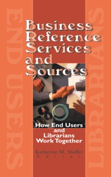 Business Reference Services and Sources : How End Users and Librarians Work Together