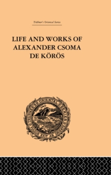 Life and Works of Alexander Csoma De Koros