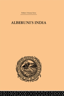 Alberuni's India : An Account of the Religion, Philosophy, Literature, Geography, Chronology, Astronomy, Customs, Laws and Astrology of India: Volume II