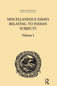 Miscellaneous Essays Relating to Indian Subjects : Volume I