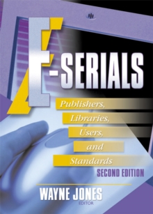 E-Serials : Publishers, Libraries, Users, and Standards, Second Edition