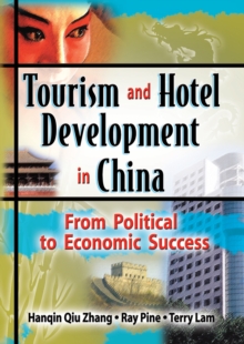 Tourism and Hotel Development in China : From Political to Economic Success