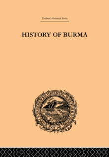 History of Burma : From the Earliest Time to the End of the First War with British India