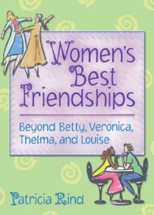 Women's Best Friendships : Beyond Betty, Veronica, Thelma, and Louise