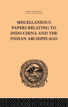 Miscellaneous Papers Relating to Indo-China and the Indian Archipelago: Volume II