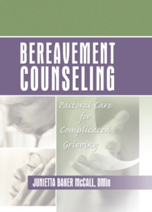 Bereavement Counseling : Pastoral Care for Complicated Grieving