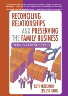 Reconciling Relationships and Preserving the Family Business : Tools for Success