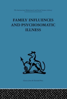 Family Influences and Psychosomatic Illness : An inquiry into the social and psychological background of duodenal ulcer