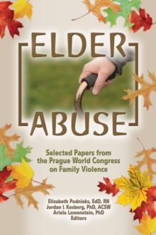 Elder Abuse : Selected Papers from the Prague World Congress on Family Violence