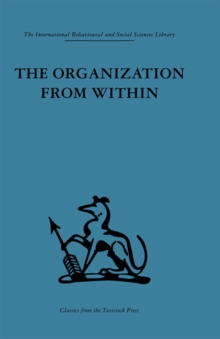 The Organization from Within : A comparative study of social institutions based on a sociotherapeutic approach