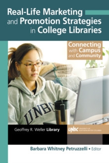 Real-Life Marketing and Promotion Strategies in College Libraries : Connecting With Campus and Community