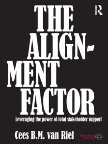 The Alignment Factor : Leveraging the Power of Total Stakeholder Support