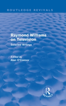 Raymond Williams on Television (Routledge Revivals) : Selected Writings