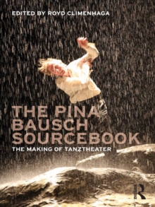 The Pina Bausch Sourcebook : The Making of Tanztheater