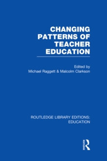 Changing Patterns of Teacher Education (RLE Edu N)