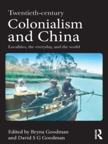 Twentieth Century Colonialism and China : Localities, the everyday, and the world