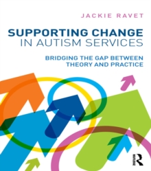 Supporting Change in Autism Services : Bridging the gap between theory and practice