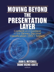 Moving Beyond the Presentation Layer : Content and Context in the Dewey Decimal Classification (DDC) System