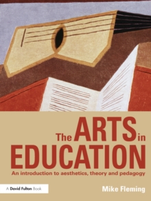 The Arts in Education : An introduction to aesthetics, theory and pedagogy