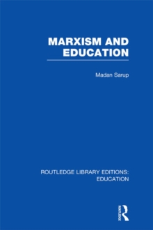 Marxism and Education (RLE Edu L) : A Study of Phenomenological and Marxist Approaches to Education