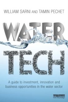 Water Tech : A Guide to Investment, Innovation and Business Opportunities in the Water Sector