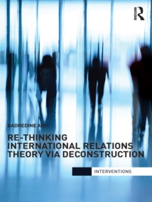 Re-Thinking International Relations Theory via Deconstruction