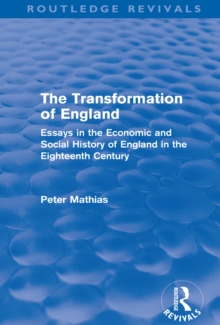 The Transformation of England (Routledge Revivals) : Essays in the economic and social history of England in the eighteenth century