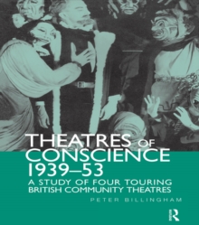 Theatre of Conscience 1939-53 : A Study of Four Touring British Community Theatres