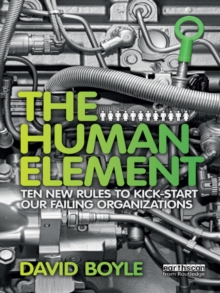 The Human Element : Ten New Rules to Kickstart Our Failing Organizations