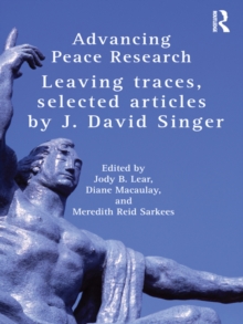 Advancing Peace Research : Leaving Traces, Selected Articles by J. David Singer