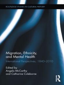 Migration, Ethnicity, and Mental Health : International Perspectives, 1840-2010