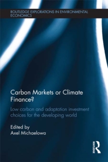 Carbon Markets or Climate Finance? : Low Carbon and Adaptation Investment Choices for the Developing World