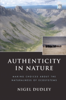 Authenticity in Nature : Making Choices about the Naturalness of Ecosystems