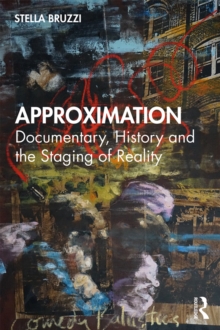 Approximation : Documentary, History and the Staging of Reality