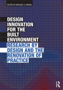 Design Innovation for the Built Environment : Research by Design and the Renovation of Practice