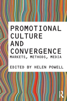 Promotional Culture and Convergence : Markets, Methods, Media