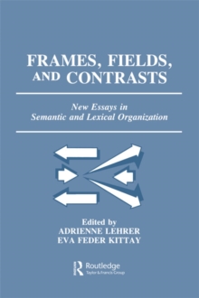 Frames, Fields, and Contrasts : New Essays in Semantic and Lexical Organization