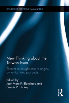 New Thinking about the Taiwan Issue : Theoretical insights into its origins, dynamics, and prospects