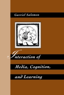 Interaction of Media, Cognition, and Learning : An Exploration of How Symbolic Forms Cultivate Mental Skills and Affect Knowledge Acquisition