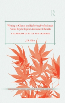 Writing to Clients and Referring Professionals about Psychological Assessment Results : A Handbook of Style and Grammar