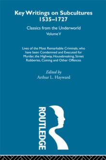 Lives of the Most Remarkable Criminals - who have been condemned and executed for murder, the highway, housebreaking, street robberies, coining or other offences : Previously published 1735 and 1927