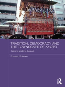 Tradition, Democracy and the Townscape of Kyoto : Claiming a Right to the Past