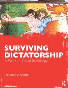 Surviving Dictatorship : A Work of Visual Sociology